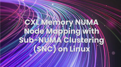 CXL Memory NUMA Node Mapping with Sub-NUMA Clustering (SNC) on Linux